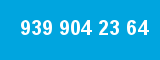 939 904 23 64